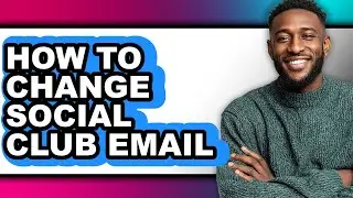 How to Change Social Club Email (full Guide)