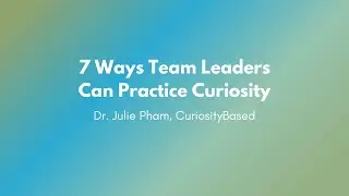 7 Ways Team Leaders Can Practice Curiosity at Work