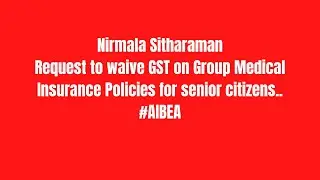 Nirmala SitharamanRequest to waive GST on Group Medical Insurance Policies for senior citizens AIBEA