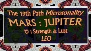 Path 19 Microtonality between Mars and Jupiter | ט Teth / Strength & Lust and Leo
