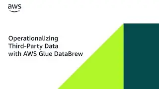 Operationalizing Third-Party Data with AWS Glue DataBrew | Amazon Web Services