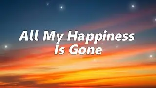 All My Happiness Is Gone &ndash; English Sad Songs 2026 (Lyrics) 💔