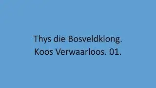 Thys die Bosveldklong - Koos Verwaarloos. 01.