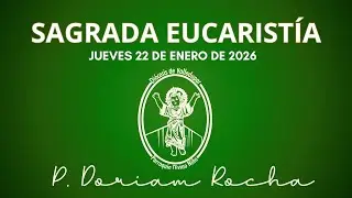 SAGRADA EUCARISTÍA/JUEVES 22 DE ENERO 2026/6:30 PM/PADRE DORIAM ROCHA VERGARA