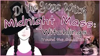 Witchlings 'round the Cauldron 🌙 Midnight Mass with Di the Yoga Witch