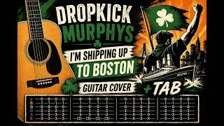 Dropkick Murphys &ndash; I&rsquo;m Shipping Up to Boston | Guitar Cover + TAB