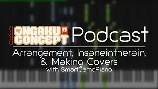 Arrangement, Insaneintherainmusic, & Making Covers (ft. SmartGamePiano) || OC Podcast