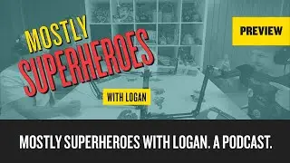 PREVIEW - Mostly Superheroes with Logan. A Podcast.