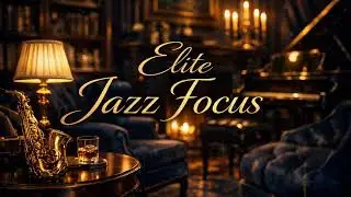 Elite Jazz Vibes: Calm Jazz Tones for Total Focus