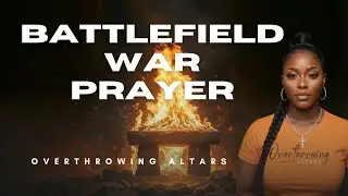 🔥🙏🏾 BATTLEFIELD WAR PRAYER | OVERTHROWING ALTARS #spiritualwarfareprayers 