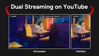 How to Stream Horizontally and Vertically on YouTube at the Same Time (Dual Streaming)