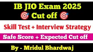 🚀 IB JIO 2025 Expected Cut Off & Safe Score | Skill Test + Interview Full Strategy 🔥✅