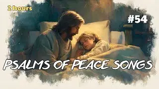 Night Psalms of Peace- 2 Hours Christian Sleep Music with Scripture - Album 54
