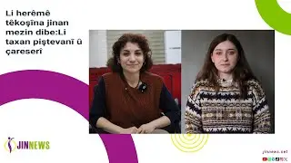 Li her&ecirc;m&ecirc; t&ecirc;koş&icirc;na jinan mezin dibe:Li taxan piştevan&icirc; &ucirc; &ccedil;areser&icirc;