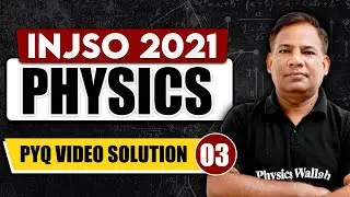 INJSO PYQS 2021 | INJSO Olympiad PYQ's 2021 | INJSO Physics Video Solution 03
