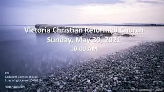 Victoria Christian Reformed Church Sunday Service May 30, 2021