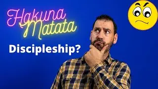 Hakuna Matata Discipleship -- Taking Responsibility for Your Church's Discipleship Strategy