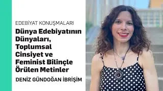 Dünya Edebiyatının Dünyaları, Toplumsal Cinsiyet ve Feminist Bilinçle Örülen Metinler