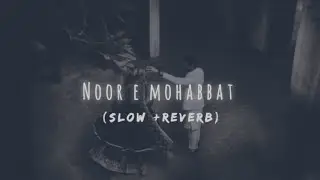 Noor e mohabbat song [slow+reverb]Use headphones for the best experience 🎧