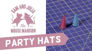 The Mouse Mansion - Miniature Party Hats Tutorial