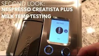 SECOND LOOK:  Nespresso Creatista Plus Milk Temp Testing
