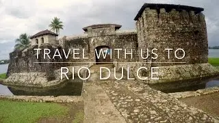 Travel with us to Rio Dulce, Livingston, Guatemala