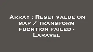 Array : Reset value on map / transform fucntion failed - Laravel
