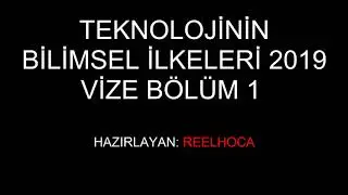 TEKNOLOJİNİN BİLİMSEL İLKELERİ 2019 Vize  (BÖLÜM 1)