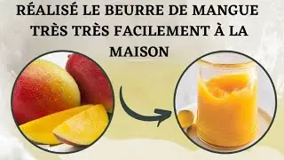 Comment Faire le BEURRE DE MANGUE TRES FACILEMENT