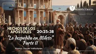 Hechos 20:25-38 | La despedida en Mileto Parte ll | Pr. Daniel Valladares.