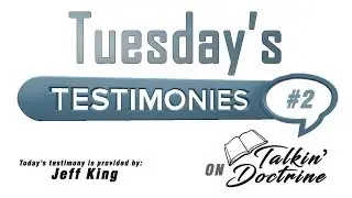 Testimony Tuesday # 2 - Talkin' Doctrine