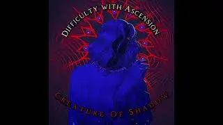 Difficulty With Ascension - Creature Of Shadow 