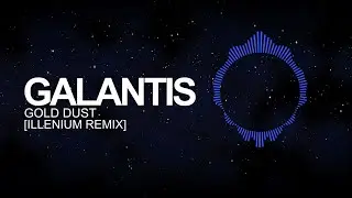 [Dubstep] - Galantis - Gold Dust (Illenium Remix)