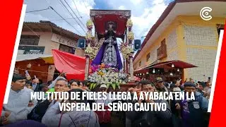 PIURA | multitud de FIELES llega a AYABACA en la víspera del SEÑOR CAUTIVO
