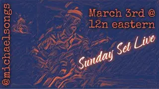 @michaelsongs - LIVE Sun March 3rd, 2024 at 12p eastern - original music