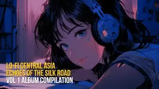 ✨ Lo-Fi Central Asia: Echoes of the Silk Road ✨