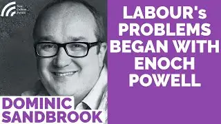 Dominic Sandbrook: Enoch Powell Started Labour's Problems. Zombie party will always finish 2nd place