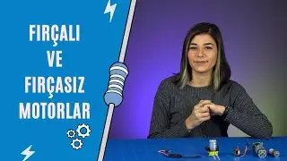 Fırçalı ve Fırçasız Motorlar | Motorlar Bölüm 2