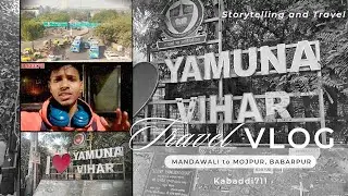 Mandawali To Mojpur, Babarpur | Travel Vlog | Unscripted Vlog | Storytelling | Adventure | Raw 