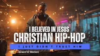 Music l Christian Hip Hop: I Believed in Jesus — I Just Didn’t Trust Him
