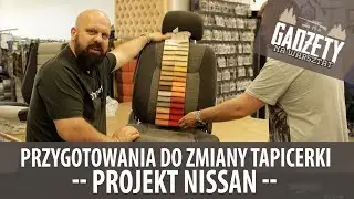 #6 Przygotowania do zmiany tapicerki - PROJEKT NISSAN