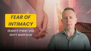 The Hidden Story Behind Fear of Intimacy