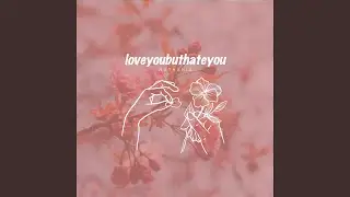 loveyoubuthateyou