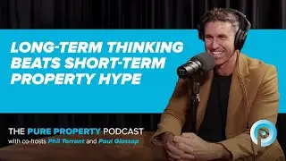 THE PURE PROPERTY PODCAST: Long-term thinking beats short-term property hype