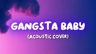 Gangsta Baby  - (Acoustic Cover) by Chico Studio