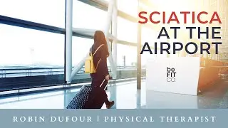 Sciatica at the Airport: What to do with Robin Dufour, PT