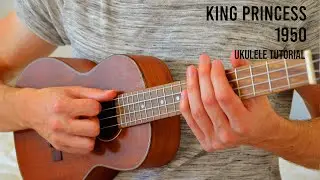 King Princess &ndash; 1950 EASY Ukulele Tutorial With Chords / Lyrics