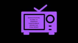 MusicOTFuture Global TV Present &lsquo; @KirstieKrausMusic  &rsquo; Behind The Song