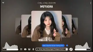 Inuyasha Remix | nhạc buồn t&acirc;m trạng Hot TikTok