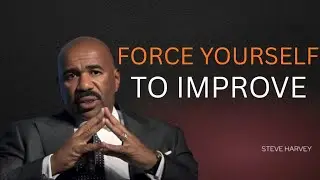 Force Yourself to Improve - Steve Harvey's Powerful Speech That Will Change Your Life